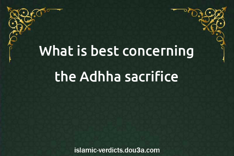 What is best concerning the Adhha sacrifice