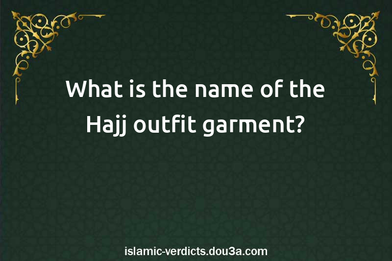 What is the name of the Hajj outfit garment?