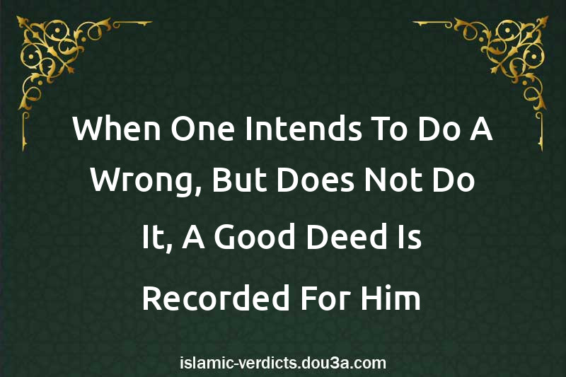 When One Intends To Do A Wrong, But Does Not Do It, A Good Deed Is Recorded For Him