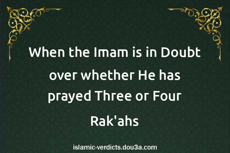 When the Imam is in Doubt over whether He has prayed Three or Four Rak'ahs