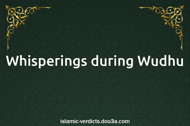 Whisperings during Wudhu