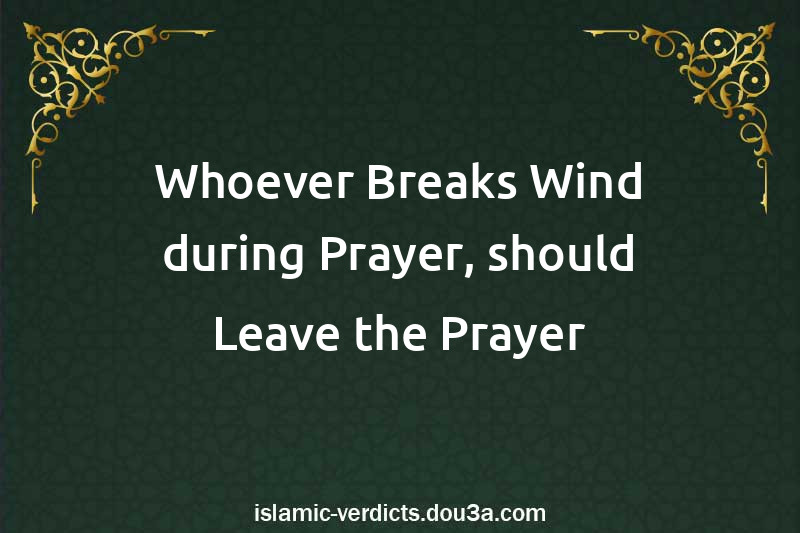 Whoever Breaks Wind during Prayer, should Leave the Prayer