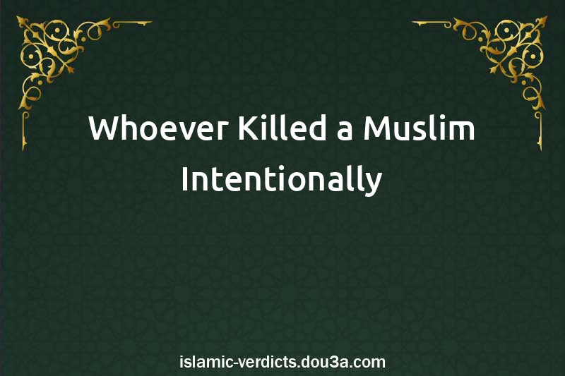 Whoever Killed a Muslim Intentionally