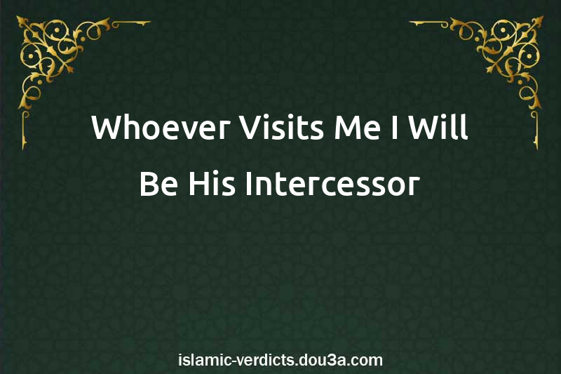 Whoever Visits Me I Will Be His Intercessor