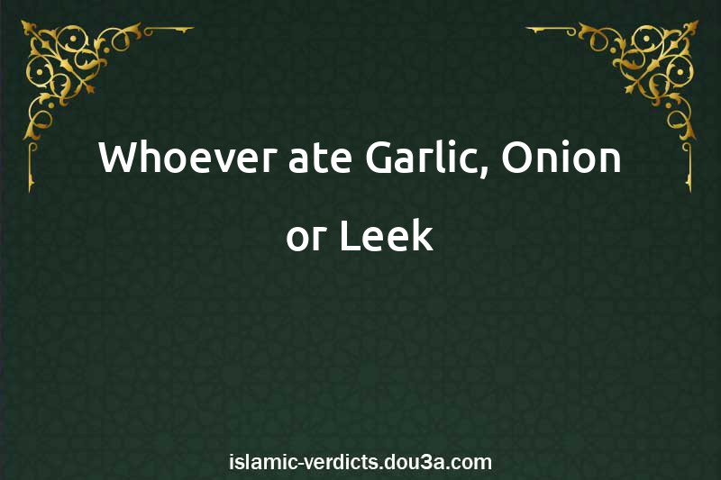 Whoever ate Garlic, Onion or Leek