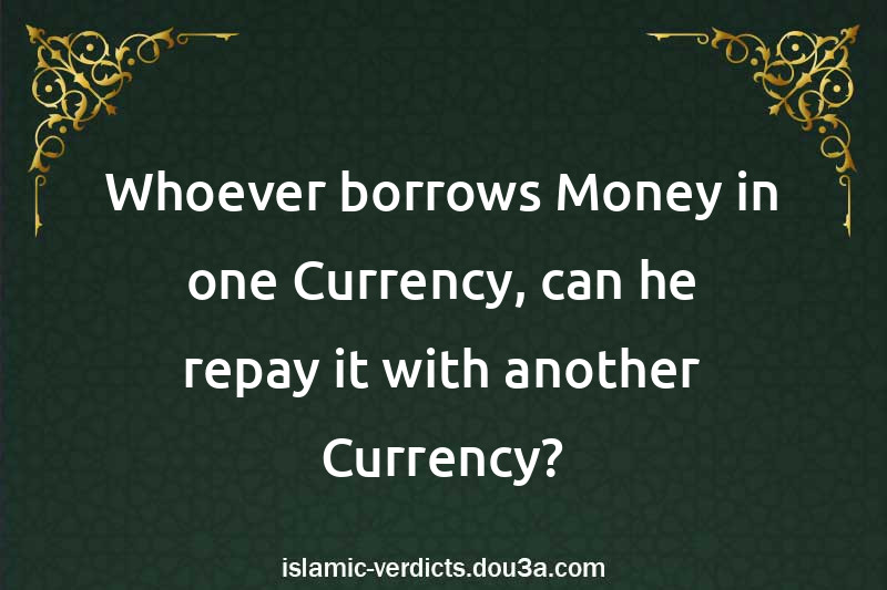 Whoever borrows Money in one Currency, can he repay it with another Currency?