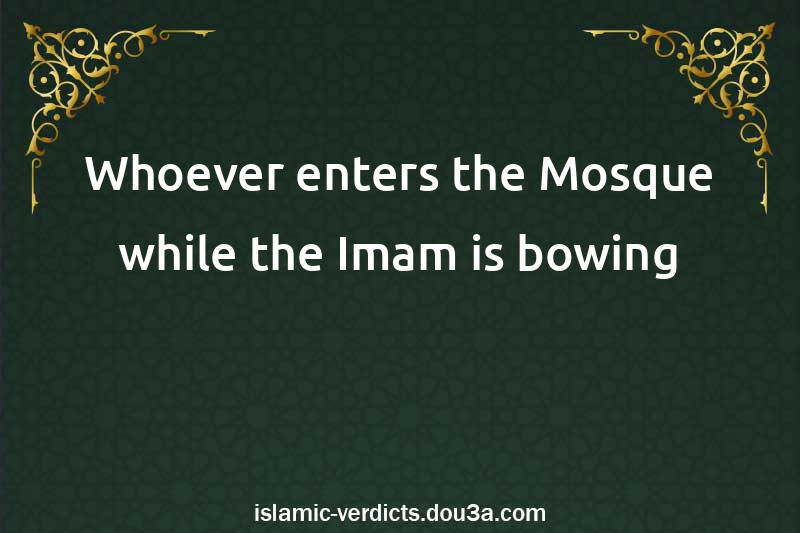 Whoever enters the Mosque while the Imam is bowing