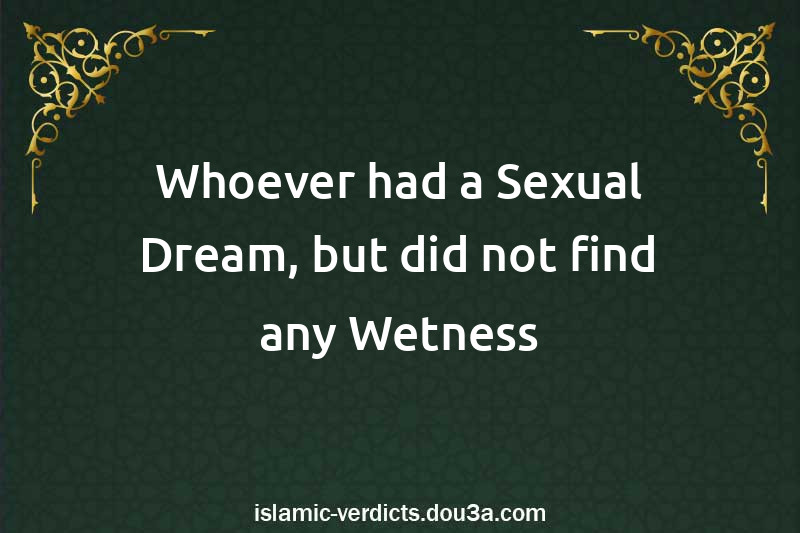 Whoever had a Sexual Dream, but did not find any Wetness