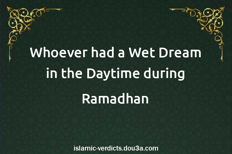 Whoever had a Wet Dream in the Daytime during Ramadhan