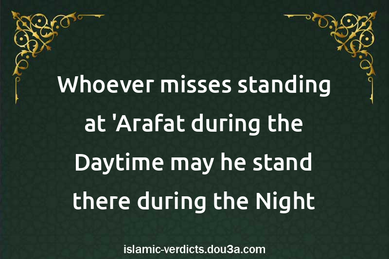 Whoever misses standing at 'Arafat during the Daytime may he stand there during the Night