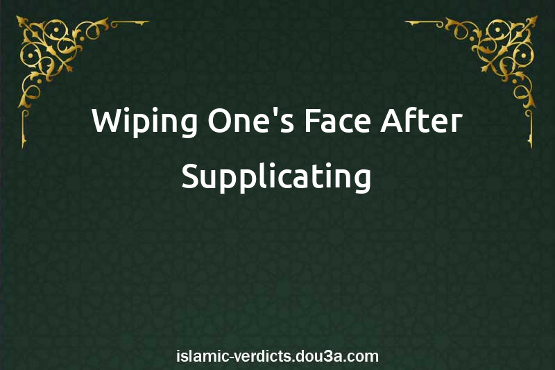 Wiping One's Face After Supplicating