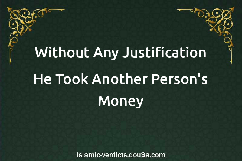 Without Any Justification He Took Another Person's Money