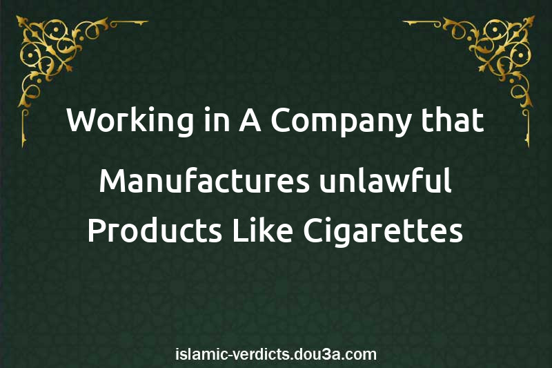 Working in A Company that Manufactures unlawful Products Like Cigarettes