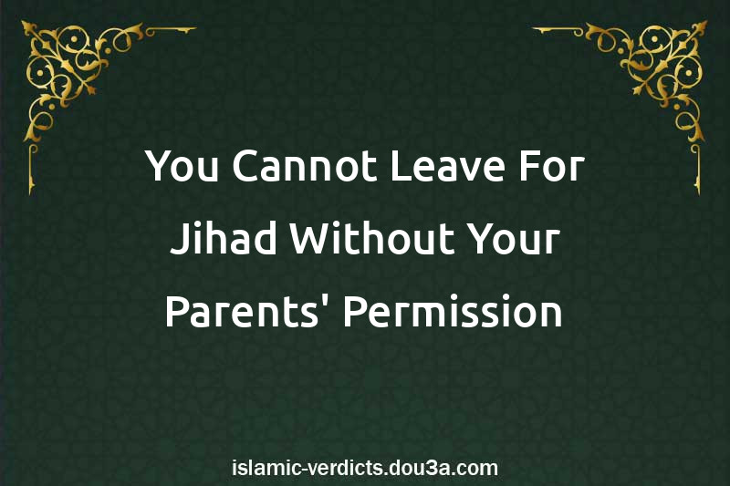 You Cannot Leave For Jihad Without Your Parents' Permission