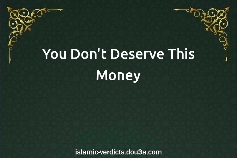 You Don't Deserve This Money