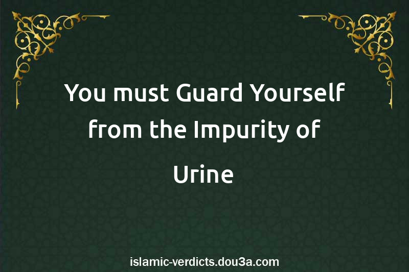 You must Guard Yourself from the Impurity of Urine