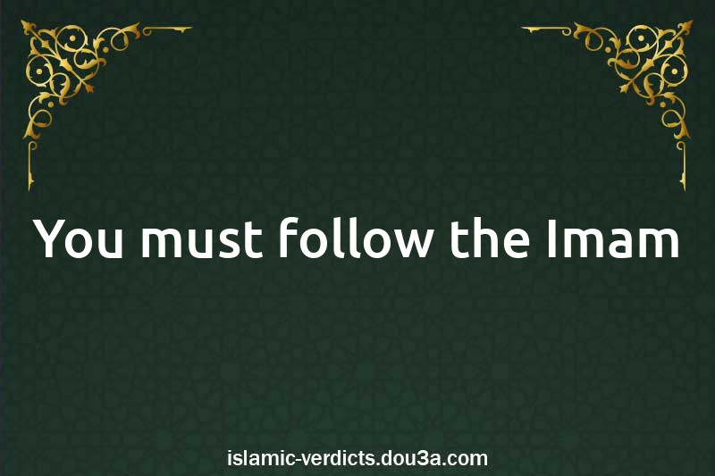 You must follow the Imam