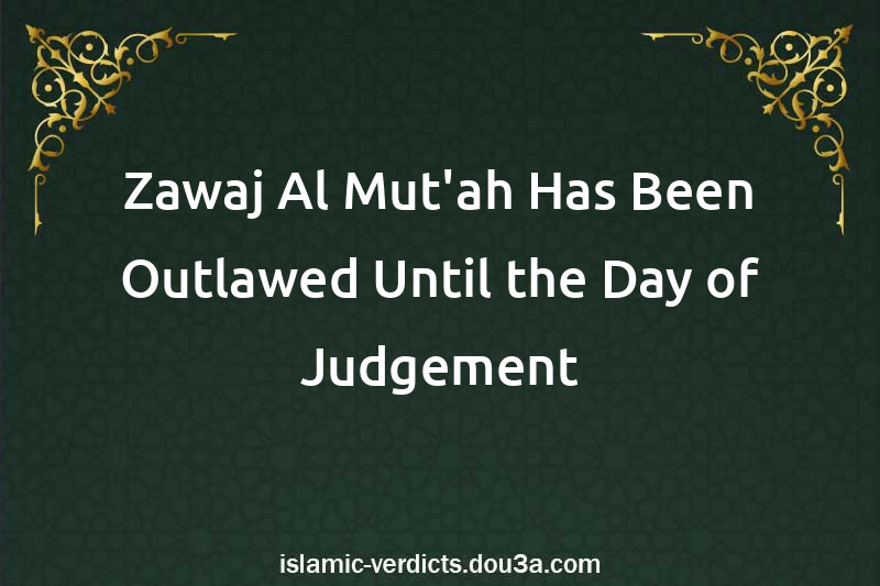 Zawaj Al-Mut'ah Has Been Outlawed Until the Day of Judgement