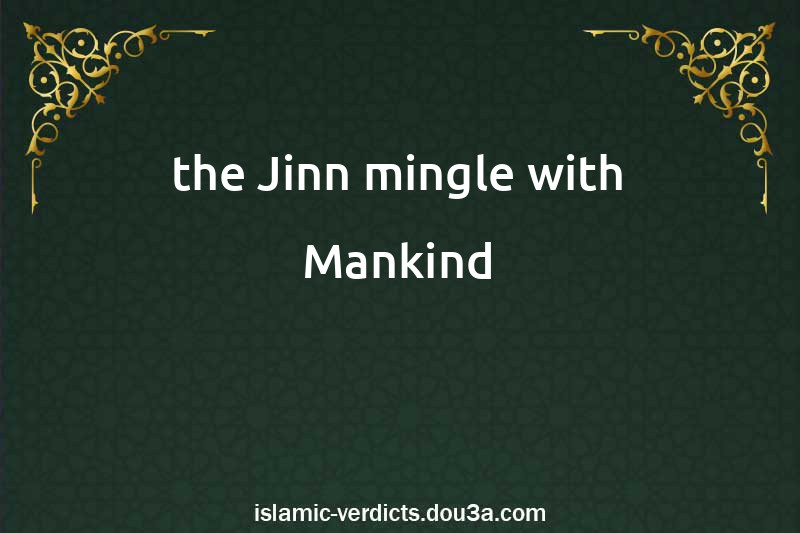 the Jinn mingle with Mankind