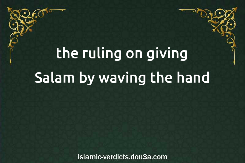 the ruling on giving Salam by waving the hand